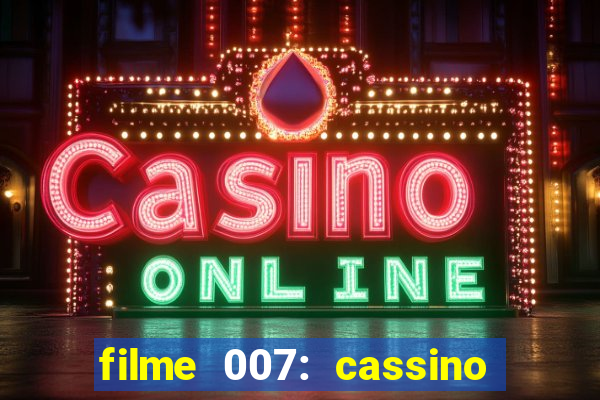 filme 007: cassino royale completo dublado youtube